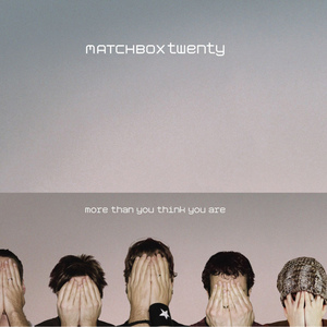 <i>More Than You Think You Are</i> 2002 studio album by Matchbox Twenty