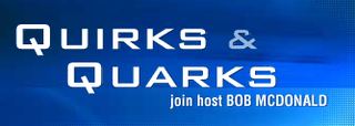 <i>Quirks & Quarks</i> CBC Radio One science news program