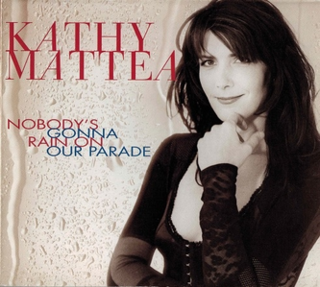 Nobodys Gonna Rain on Our Parade 1994 single by Kathy Mattea