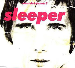 <span class="mw-page-title-main">What Do I Do Now?</span> 1995 single by Sleeper