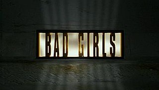 <i>Bad Girls</i> (TV series) TV series set in a womens prison