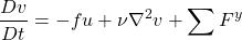 \[ \frac{Dv}{Dt}=-fu+\nu \nabla^2 v+\sum F^y \]