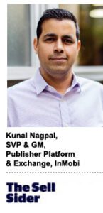 Kunal Nagpal, SVP and GM, publisher platform & exchange, InMobi