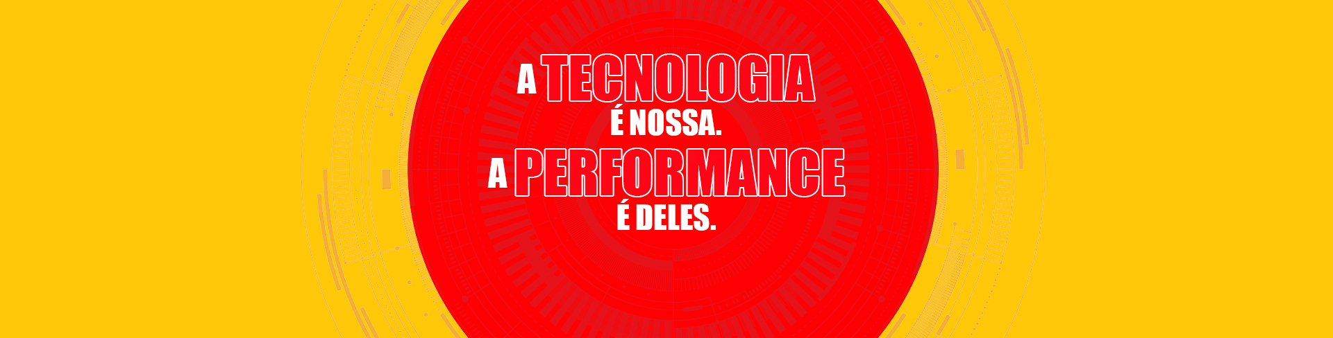 Imagem com o escrito centralizado: a tecnologia é nossa, a performance é deles