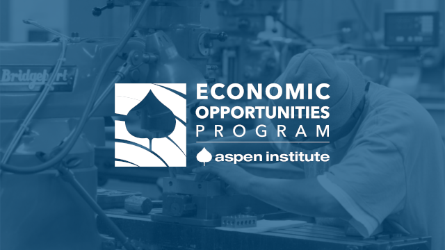 The Aspen Institute Economic Opportunities Program