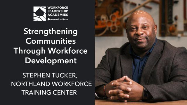 Workforce Leadership Profile: Strengthening Communities Through Workforce Development with Stephen Tucker