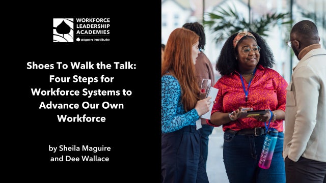 Shoes To Walk the Talk: Four Steps for Workforce Systems to Advance Our Own Workforce