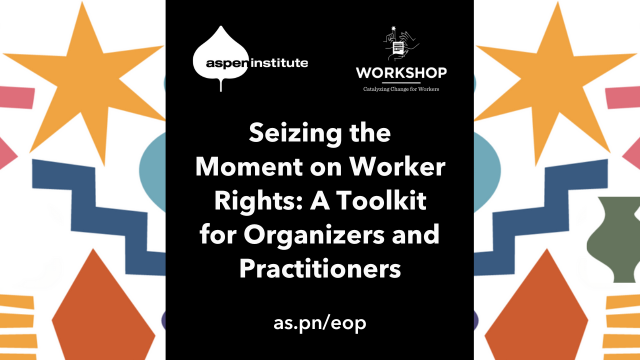 Seizing the Moment on Worker Rights: A Toolkit for Organizers and Practitioners