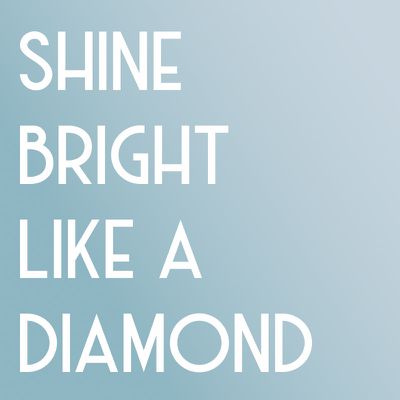 shine bright like a diamond