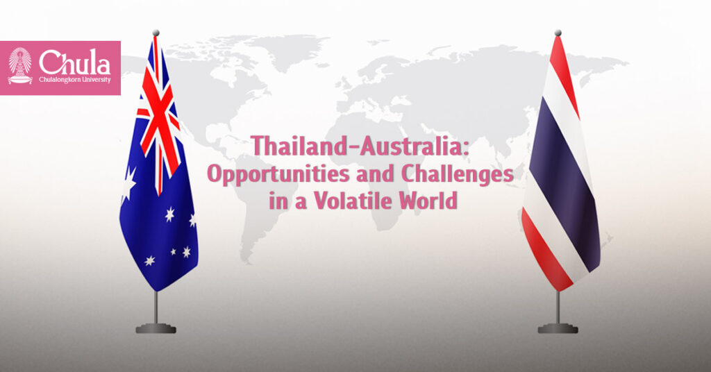 Thailand-Australia: Opportunities and Challenges in a Volatile World 