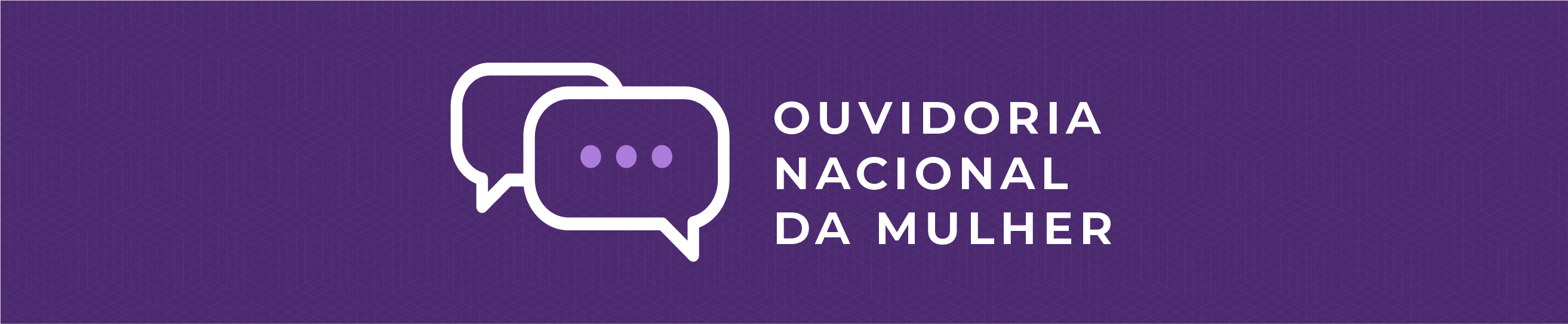 Imagem com fundo roxo, dois balões de diálogo e o texto "Ouvidoria Nacional da Mulher"