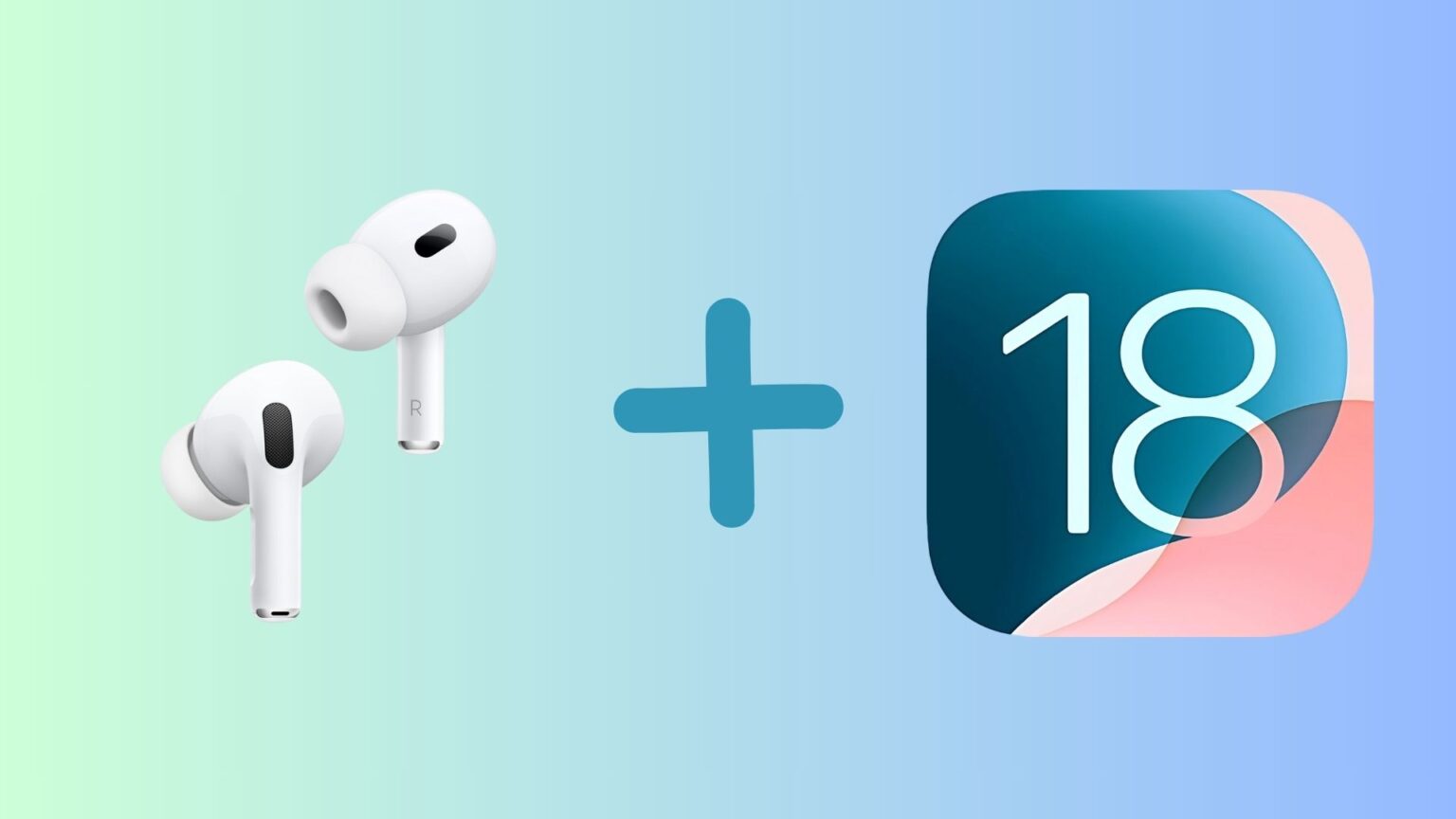 iOS 18 will bring several improvements to AirPods