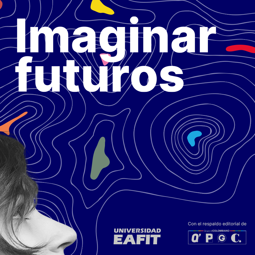 Imagen de especial Imaginar futuros - Eafit