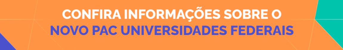 Confira informações sobre o Novo PAC Universidades Federais