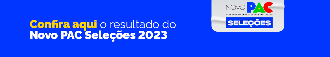 Confira aqui o resultado do Novo PAC Seleções 2023