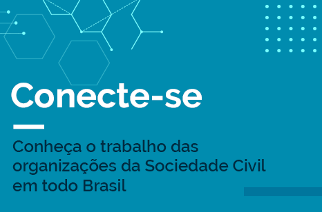 Contecte-se: conheça o trabalho das organizações da Sociedade Civil em todo o Brasil