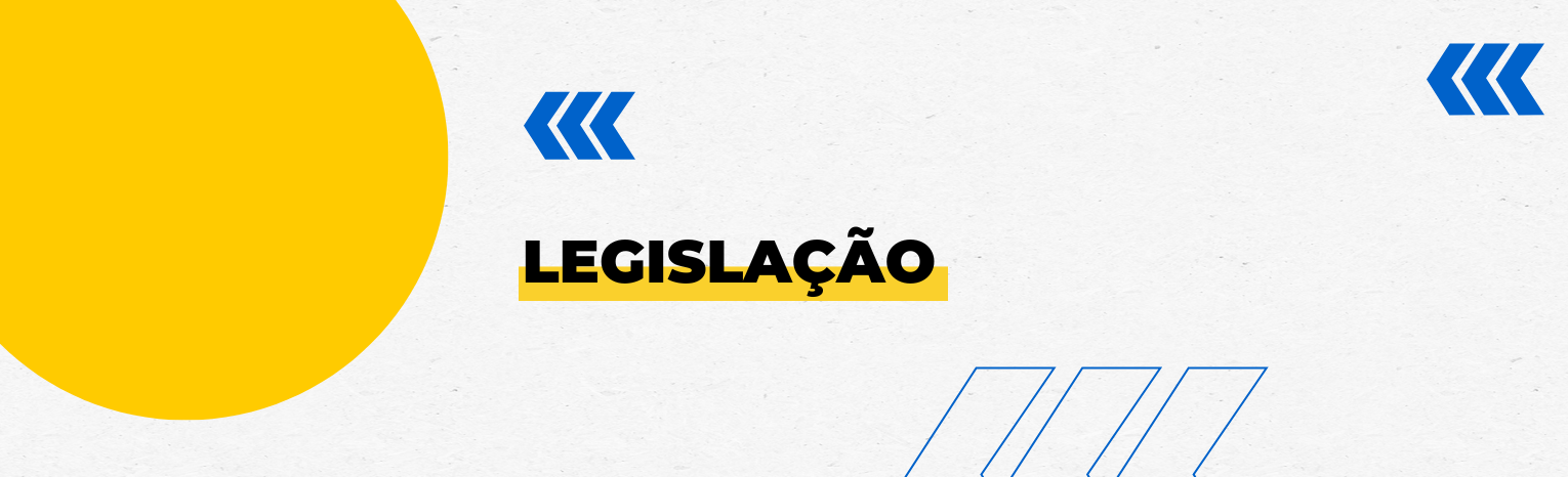 Fundo branco com duas setas azuis apontadas para o lado direito e com três retângulos na vertical. Tem um círculo transparente amarelado à esquerda. Texto: Legislação