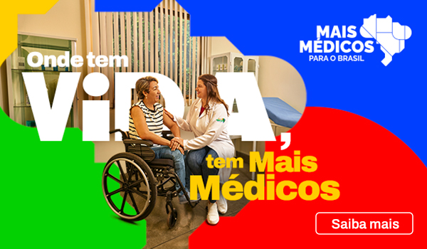 Campanha Nacional de Mais Médicos. Onde tem vida, tem mais médicos. Saiba mais