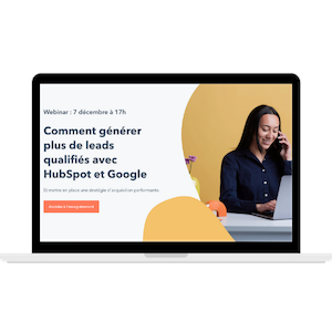 Comment générer plus de leads qualifiés avec HubSpot et Google