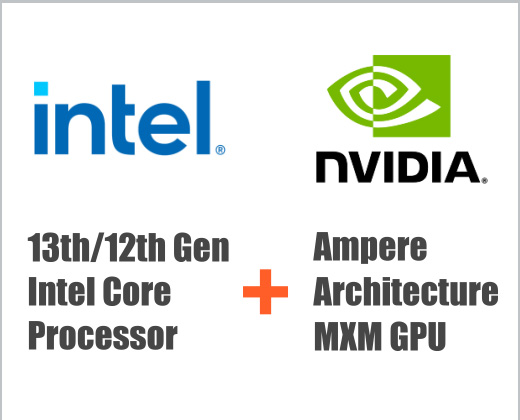 Intel® Core™ processor and NVIDIA Ampere architecture MXM GPU card.