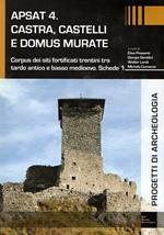 APSAT 4. Castra, castelli e domus murate. Corpus dei siti fortificati trentini tra tardo antico e basso medioevo. Schede 1