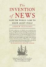 The Invention of News: How the World Came to Know About Itself