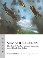 Sumatra 1944–45: The British Pacific Fleet's oil campaign in the Dutch East Indies