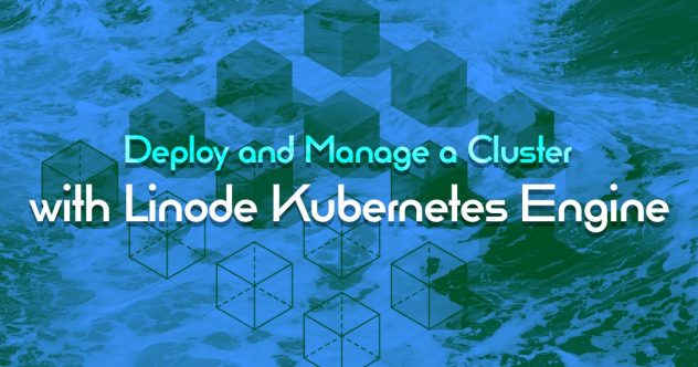 Tutorial zur Bereitstellung und Verwaltung eines Clusters mit der Linode Kubernetes Engine