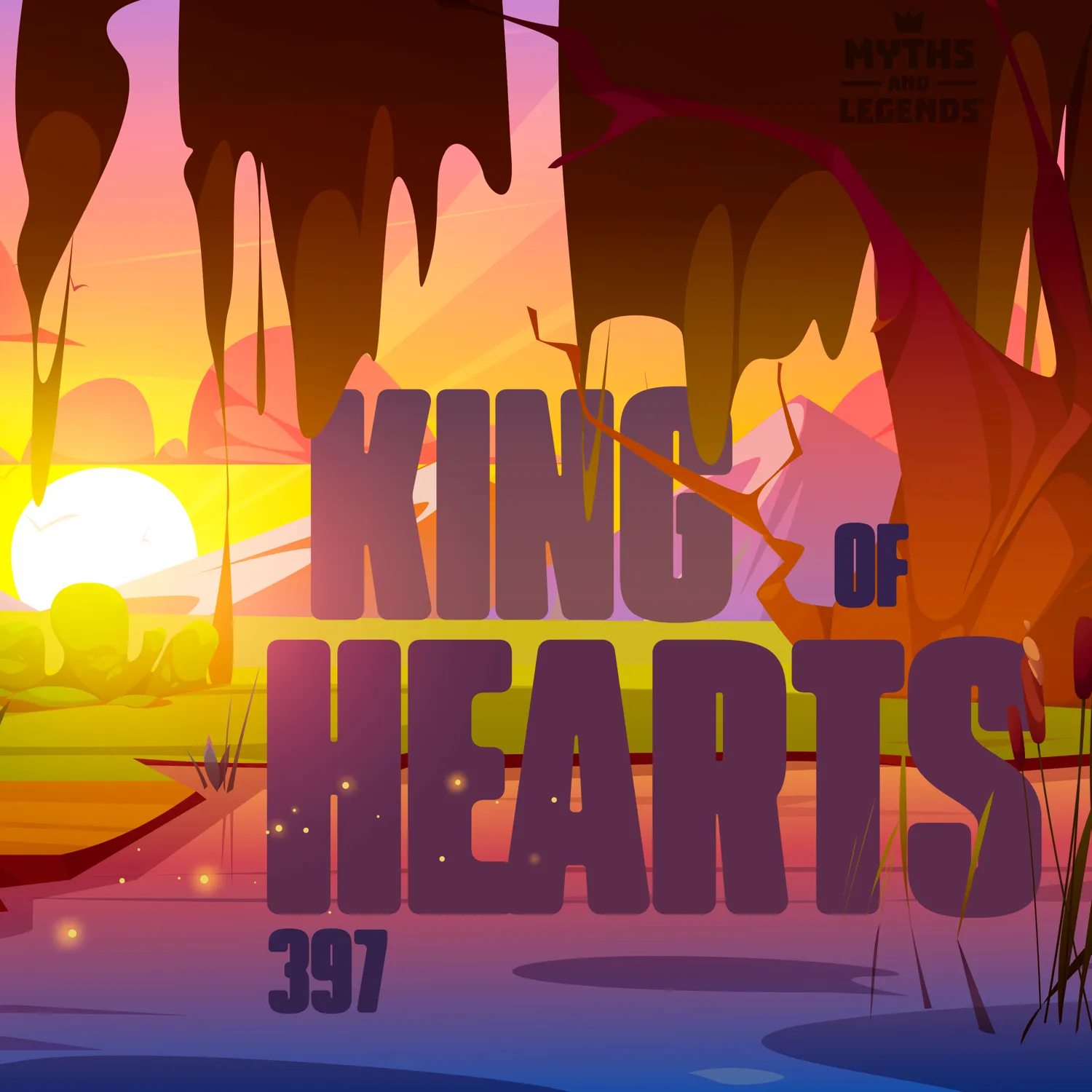 The image features a vibrant, stylized landscape with a sunset or sunrise over a body of water surrounded by hanging vines and a willow tres. The text prominently reads "KING OF HEARTS" with "397" below, referencing episode 397 of the podcast. The "Myths and Legends" logo appears in the upper right corner.