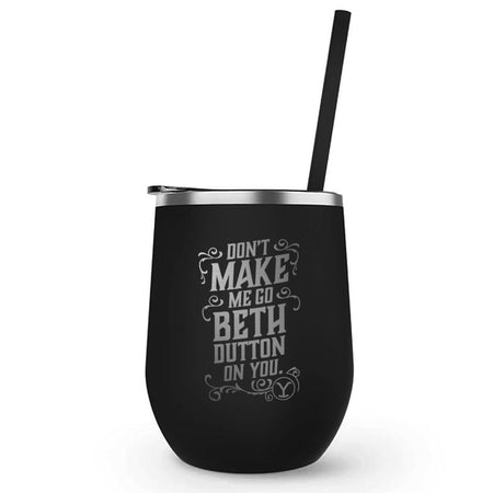 Yellowstone Don't Make Me Go Beth Dutton On You Laser Engraved Wine Tumbler with Straw - Paramount Shop