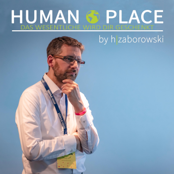 HUMAN PLACE - das Wesentliche wird Dir geschenkt!