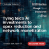 Editorial Webinar: Tying telco AI investments to opex reduction and network monetization