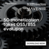 Editorial Report: 5G monetization takes OSS/BSS evolution