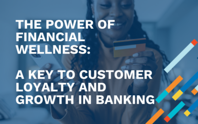 The Power of Financial Wellness: A Key to Customer Loyalty and Growth in Banking