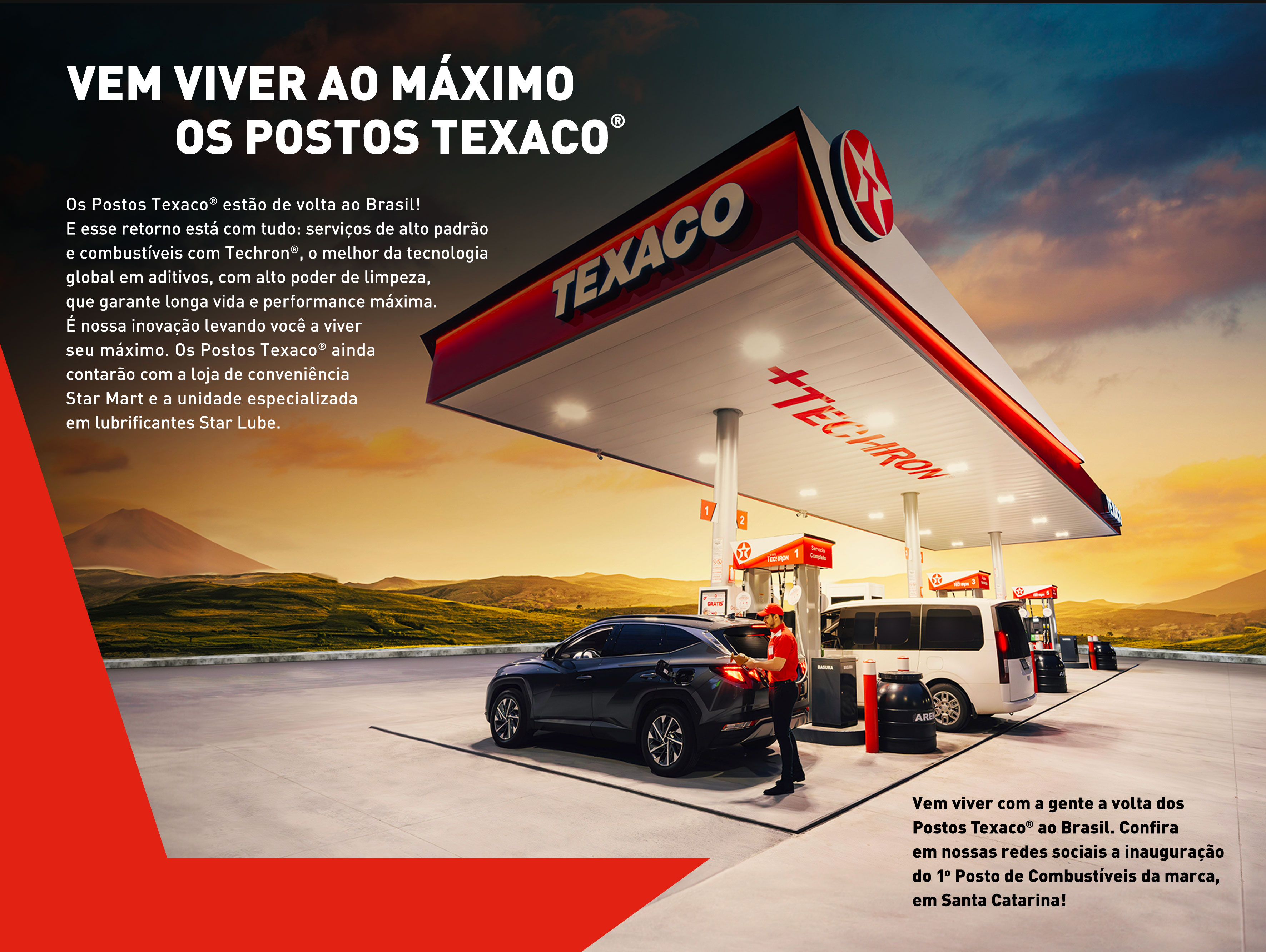 Os Postos Texaco estão de volta ao Brasil! E esse retorno está com tudo: serviços de alto padrão e combustíveis com Techron, o melhor da tecnologia global em aditivos, com alto poder de limpeza, que garante longa vida e performance máxima. É nossa inovação levando você a viver seu máximo. Os Postos Texaco ainda contarão com a loja de conveniência Star Mart e a unidade especializada em lubrificantes Star Lube.