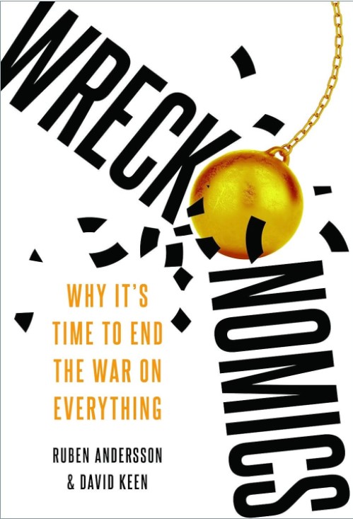 Wreckonomics: Why It's Time to End the War on Everything