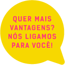 Quer mais vantagens? nós ligamos para você