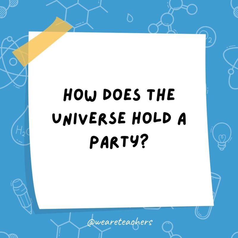 How does the universe hold a party?- science jokes