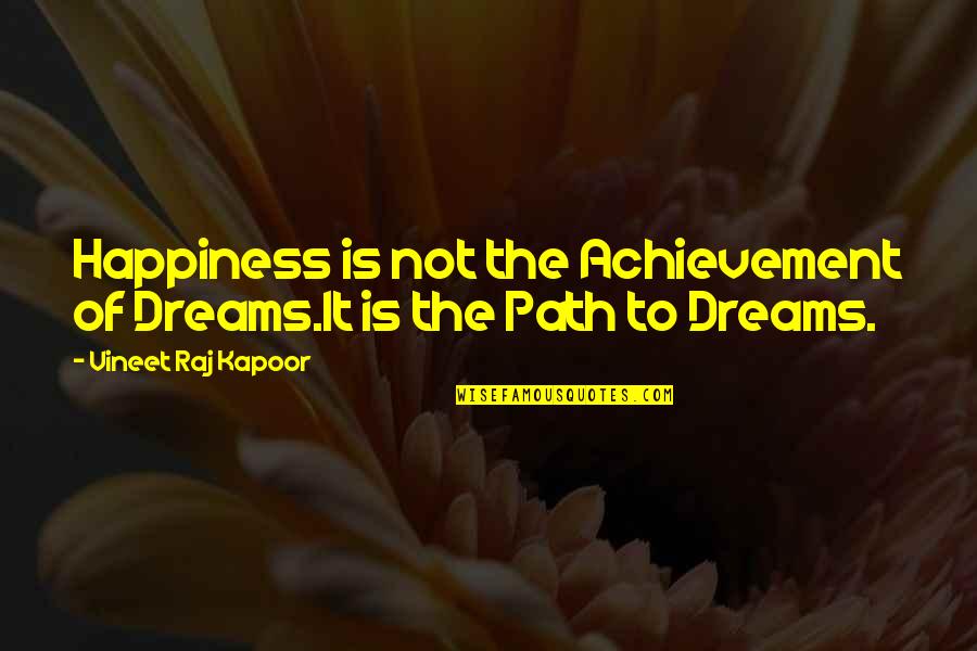 Non Trademarked Logos Quotes By Vineet Raj Kapoor: Happiness is not the Achievement of Dreams.It is