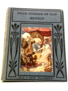 True Stories of Old Retold - Old Testament 