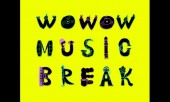 WOWOW MUSIC BREAK